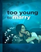 poster_too-young-to-marry_tt0977668.jpg Free Download