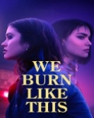 poster_we-burn-like-this_tt10426580.jpg Free Download